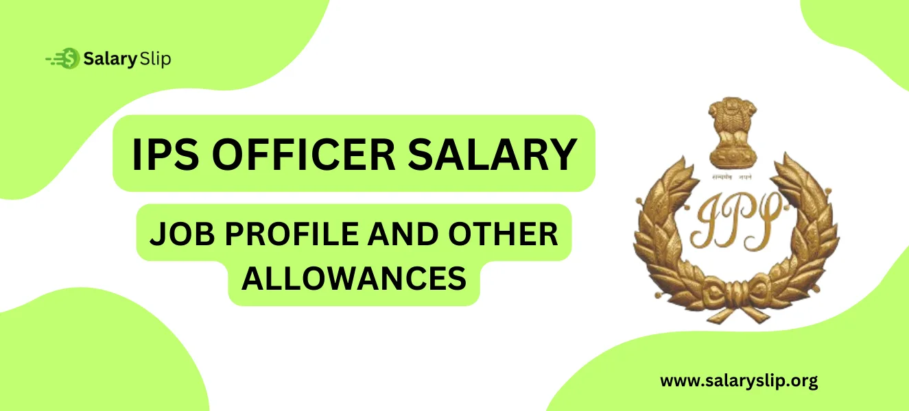 IPS Officer Salary in 2024 : Basic Pay, Grade Pay & Allowances