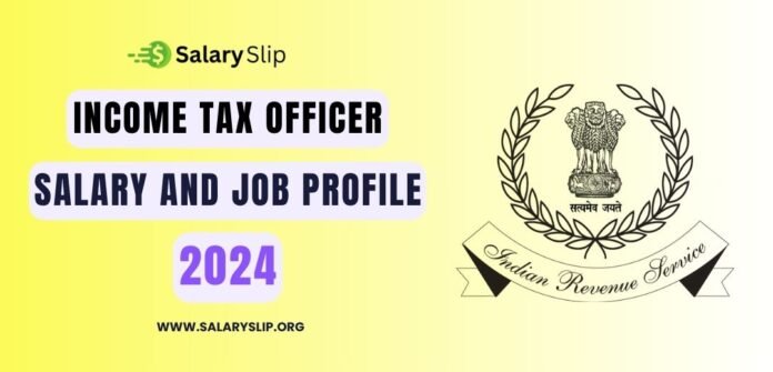 INCOME TAX OFFICER SALARY 2024 INCOME TAX OFFICER SALARY 2024 AND ALLOWANCES