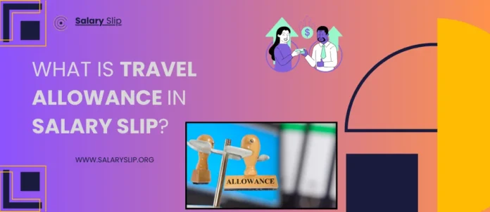 Travel Allowance in Salary Slip What is Travel Allowance in Salary Slip