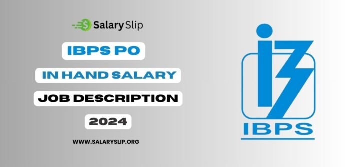 IBPS PO Salary and job Description 2024 IBPS PO Salary and job Description 2024