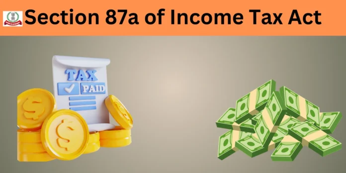 A Comprehensive Guide to Claiming Benefits Under Section 87A of Income Tax Act
