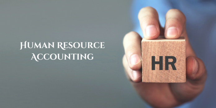 Human Resource Accounting: Intro, Concept, Features, Objectives and More Information