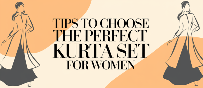 Tips to Choose the Perfect Kurta Set for Women Tips to Choose the Perfect Kurta Set for Women