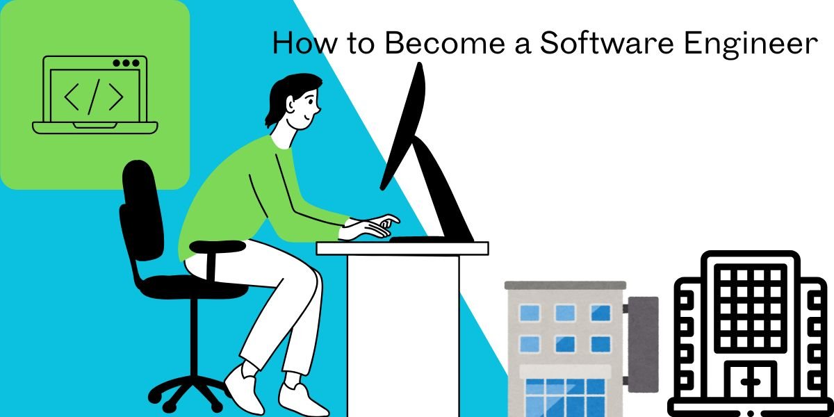 How to Become a Software Engineer: A Step-By-Step Guide