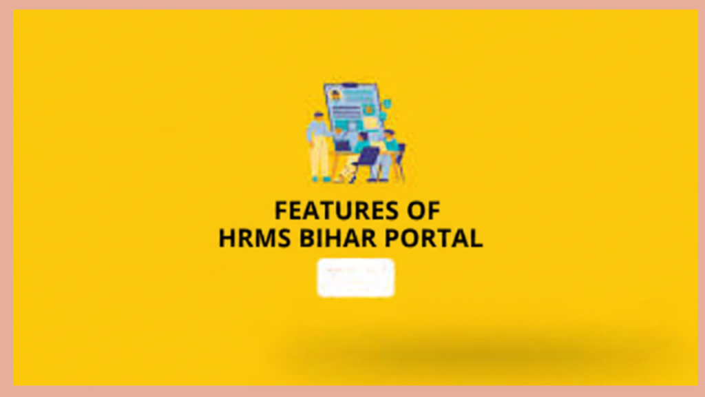 Features of HRMS&ensp;Bihar Portal