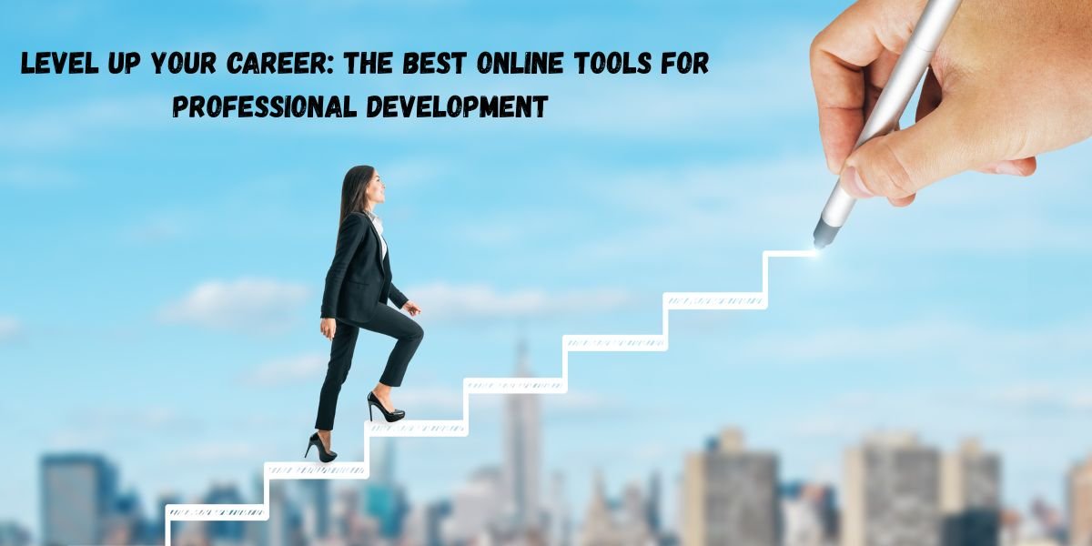 Level Up Your Career: The Best Online Tools for Professional Development&nbsp;