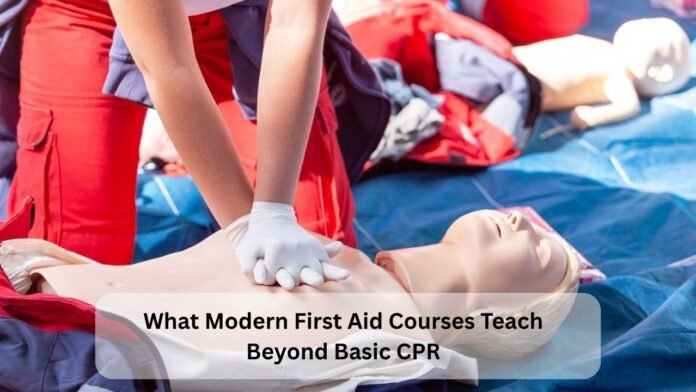 What Modern First Aid Courses Teach Beyond Basic CPR What Modern First Aid Courses Teach Beyond Basic CPR