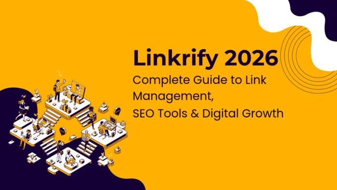Linkrify 2026: Complete Guide to Link Management, SEO Tools & Digital Growth